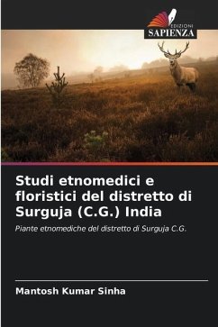 Studi etnomedici e floristici del distretto di Surguja (C.G.) India - Sinha, Mantosh Kumar