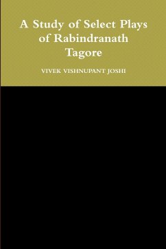 A Study of Select Plays of Rabindranath Tagore - Joshi, Vivek Vishnupant