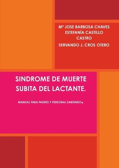 SINDROME DE MUERTE SUBITA DEL LACTANTE. MANUAL PARA PADRES Y PERSONAL SANITARIO. - Barbosa Chaves, Mª Jose; Castillo Castro, Estefanía; Cros Otero, Servando J.