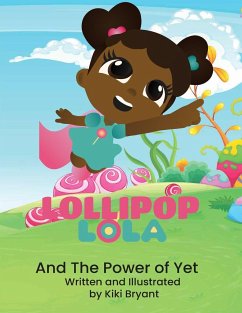 Lollipop Lola and the Power of Yet - Bryant, Kiki