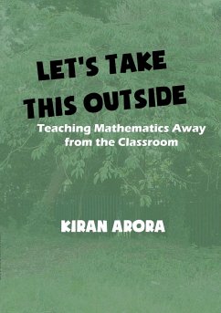 Let's Take This Outside. Teaching Mathematics Away from the Classroom - Arora, Kiran