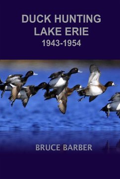 Duck Hunting Lake Erie 1945-1954 - Barber, Bruce L.
