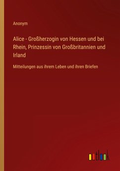 Alice - Großherzogin von Hessen und bei Rhein, Prinzessin von Großbritannien und Irland