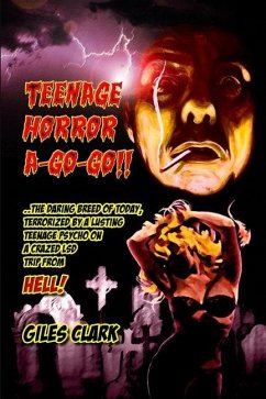Teenage Horror A-Go-Go - Clark, Giles