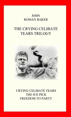 The Crying Celibate Tears Trilogy - Roman Baker, John