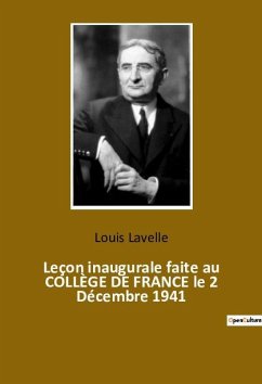 Leçon inaugurale faite au COLLÈGE DE FRANCE le 2 Décembre 1941 - Lavelle, Louis