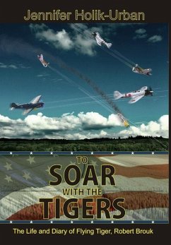 To Soar with the Tigers, The Life and Diary of Flying Tiger, Robert Brouk - Holik-Urban, Jennifer