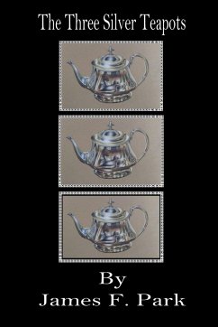 The Three Silver Teapots - Park, James F.