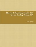 Blues In E Recording Studios LLC Lyrical Catalog Volume XIV