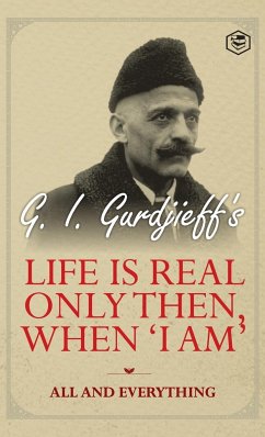 Life is Real Only Then, When 'I Am' - Gurdjeff, G. I.