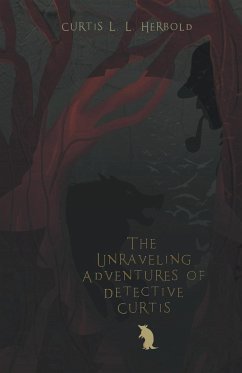 The Unraveling Adventures of Detective Curtis - Herbold, Curtis L. L.