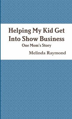 Helping My Kid Get Into Show Business - One Mom's Story Mom's Story - Raymond, Melinda