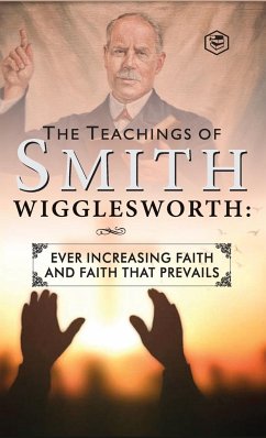 The Teachings of Smith Wigglesworth - Wigglesworth, Smith