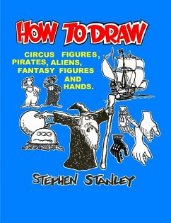 HOW TO DRAW CIRCUS FIGURES, PIRATES, ALIENS, FANTASY FIGURES AND HANDS - Stanley, Stephen