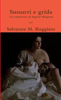 Sussurri e grida - Un capolavoro di Ingmar Bergman - Ruggiero, Salvatore M.