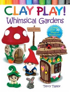 Cover Clay Play! Whimsical Gardens