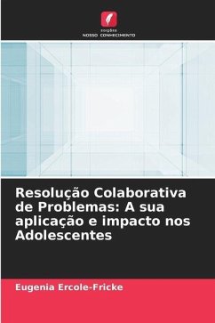 Resolução Colaborativa de Problemas: A sua aplicação e impacto nos Adolescentes - Ercole-Fricke, Eugenia