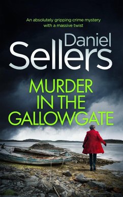 MURDER IN THE GALLOWGATE an absolutely gripping crime mystery with a massive twist - Sellers, Daniel