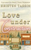 Love Under Construction (Cypressville Small Town Romance, #3) (eBook, ePUB)