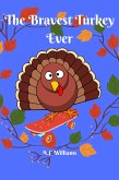 The Bravest Turkey Ever (eBook, ePUB) The Bravest Turkey Ever (eBook, ePUB)