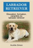 Labrador Retriever - Éducation, Formation, Caractère (eBook, ePUB)