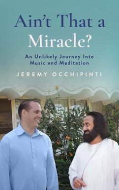 Ain't That a Miracle? An Unlikely Journey Into Music and Meditation (eBook, ePUB) - Occhipinti, Jeremy
