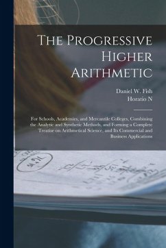 Cover The Progressive Higher Arithmetic: For Schools, Academies, and Mercantile Colleges, Combining the Analytic and Synthetic Methods, and Forming a Comple