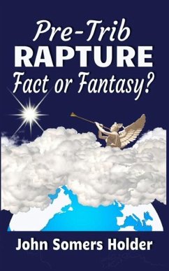 Pre-Trib Rapture: Fact or Fantasy? - Holder, John Somers