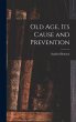 Old Age, Its Cause and Prevention - Bild 1