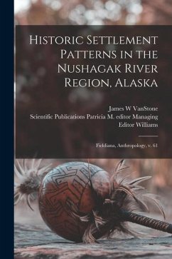 Historic Settlement Patterns in the Nushagak River Region, Alaska: Fieldiana, Anthropology, v. 61 - Vanstone, James W.