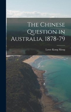 The Chinese Question in Australia, 1878-79 - Meng, Lowe Kong