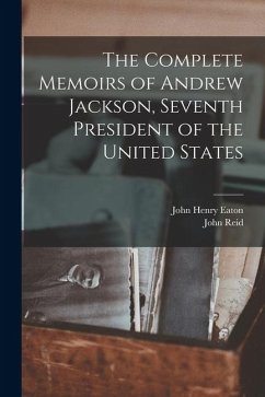 Cover The Complete Memoirs of Andrew Jackson, Seventh President of the United States