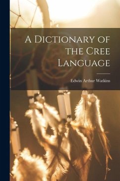 A Dictionary of the Cree Language - Watkins, Edwin Arthur