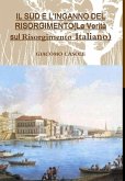 IL SUD E L'INGANNO DEL RISORGIMENTO(La Verità sul Risorgimento Italiano) IL SUD E L'INGANNO DEL RISORGIMENTO(La Verità sul Risorgimento Italiano)