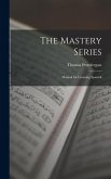 The Mastery Series: Manual for Learning Spanish The Mastery Series: Manual for Learning Spanish