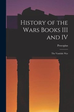 History of the Wars Books III and IV: The Vandalic War - Procopius