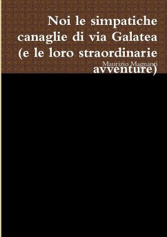 noi le simpatiche canaglie di via Galatea (e le loro straordinarie avventure) - Magnanti, Maurizio