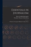 Essentials in Journalism: A Manual in Newspaper Making for College Classes