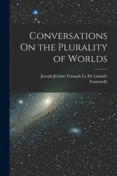 Conversations On the Plurality of Worlds - Fontenelle; Le De Lalande, Joseph Jérôme Français