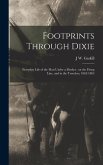 Footprints Through Dixie: Everyday Life of the man Under a Musket: on the Firing Line, and in the Trenches, 1862-1865