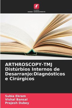 ARTHROSCOPY-TMJ Distúrbios Internos de Desarranjo:Diagnósticos e Cirúrgicos - Ekram, Subia;Bansal, Vishal;Dubey, Prajesh