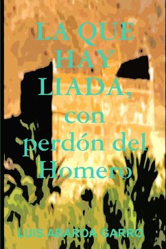 LA QUE HAY LIADA, con perdón del Homero - Abaroa Garro, Luis