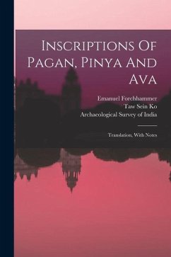 Inscriptions Of Pagan, Pinya And Ava: Translation, With Notes - Forchhammer, Emanuel