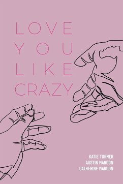 Love You Like Crazy - Mardon, Austin; Turner, Katie; Mardon, Catherine