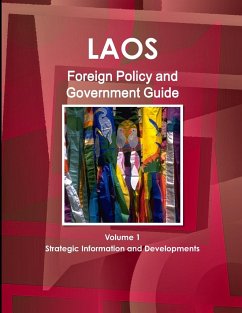 Laos Foreign Policy and Government Guide Volume 1 Strategic Information and Developments - Ibp, Inc.