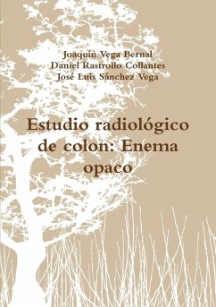 Estudio radiológico de colon - Vega Bernal, Joaquín; Rastrollo Collantes, Daniel; Sánchez Vega, José Luis