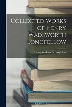 Collected Works of Henry Wadsworth Longfellow - Longfellow, Henry Wadsworth