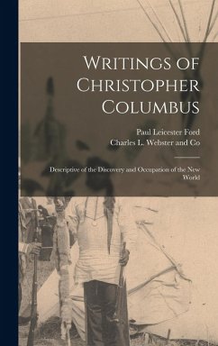 Writings of Christopher Columbus: Descriptive of the Discovery and Occupation of the New World - Ford, Paul Leicester