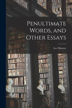 Penultimate Words, and Other Essays - Shestov, Lev