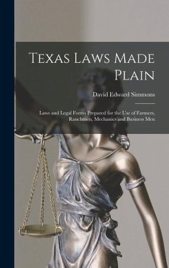 Texas Laws Made Plain: Laws and Legal Forms Prepared for the Use of Farmers, Ranchmen, Mechanics and Business Men - Simmons, David Edward
